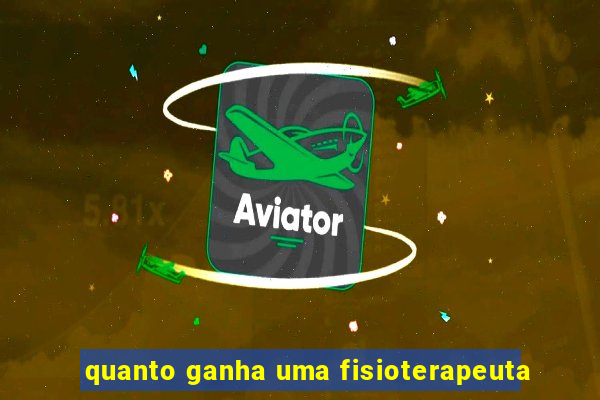 quanto ganha uma fisioterapeuta